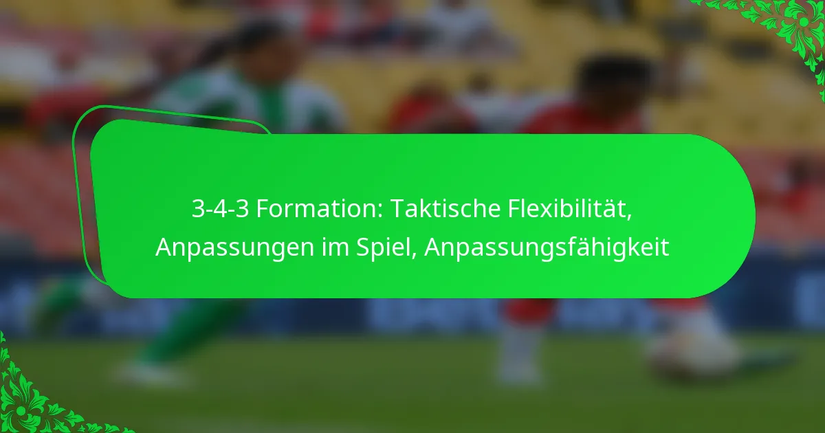 3-4-3 Formation: Taktische Flexibilität, Anpassungen im Spiel, Anpassungsfähigkeit
