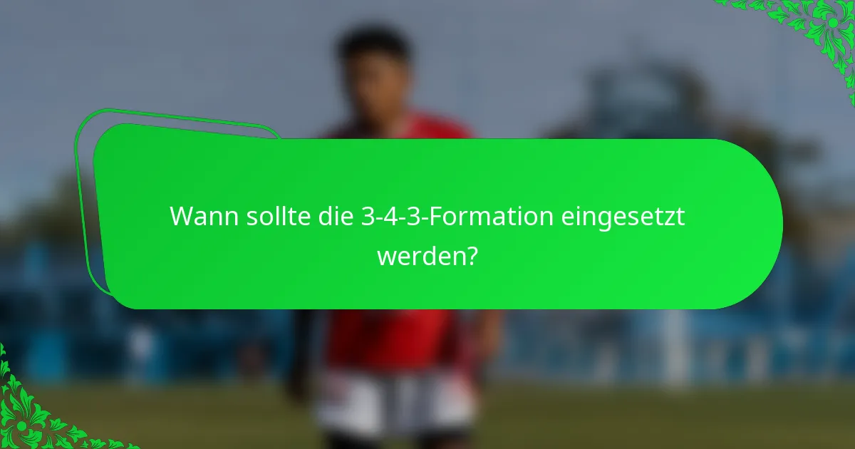 Wann sollte die 3-4-3-Formation eingesetzt werden?
