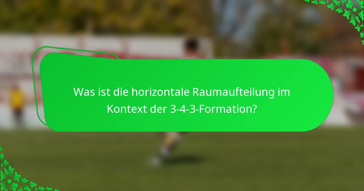 Was ist die horizontale Raumaufteilung im Kontext der 3-4-3-Formation?