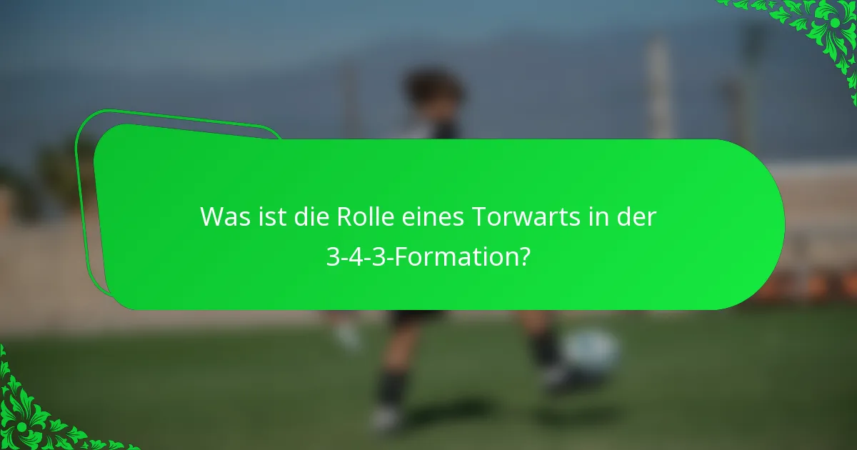 Was ist die Rolle eines Torwarts in der 3-4-3-Formation?