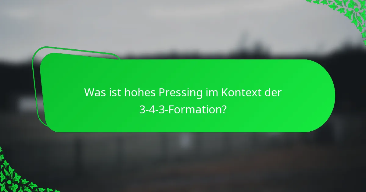 Was ist hohes Pressing im Kontext der 3-4-3-Formation?