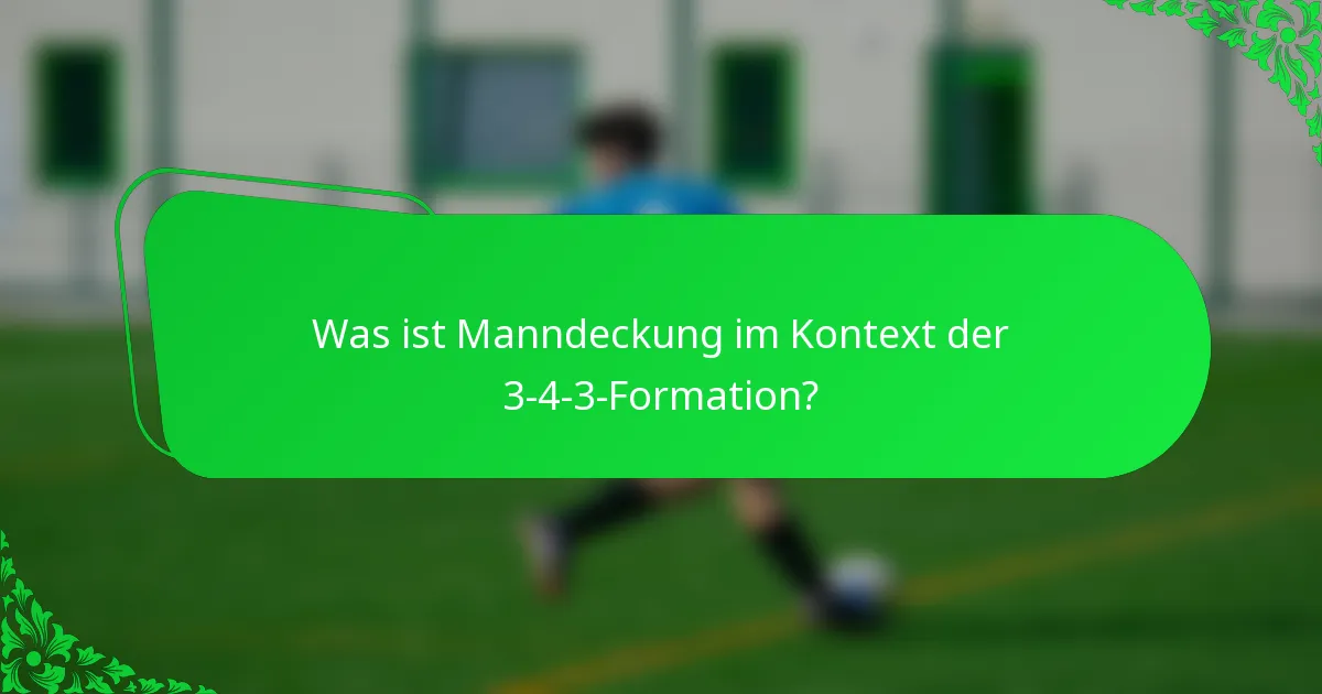 Was ist Manndeckung im Kontext der 3-4-3-Formation?