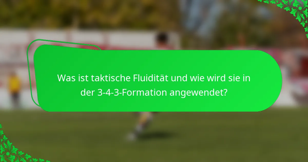 Was ist taktische Fluidität und wie wird sie in der 3-4-3-Formation angewendet?