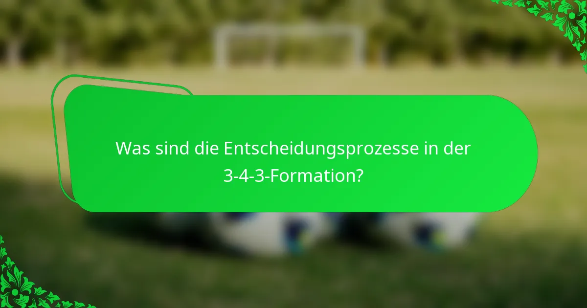 Was sind die Entscheidungsprozesse in der 3-4-3-Formation?