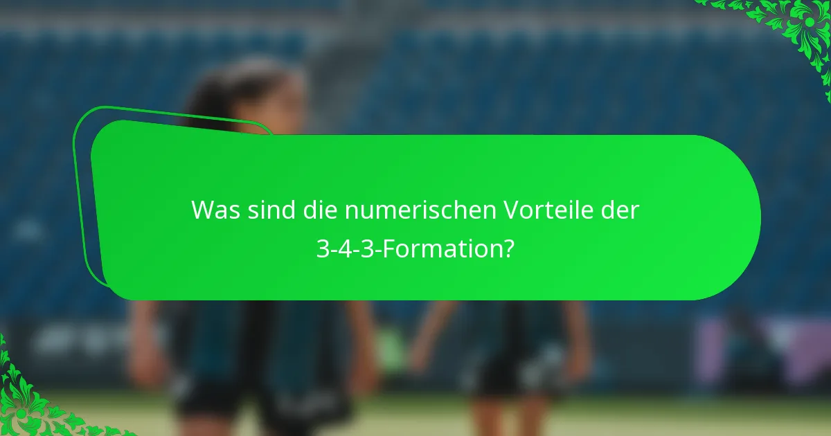 Was sind die numerischen Vorteile der 3-4-3-Formation?