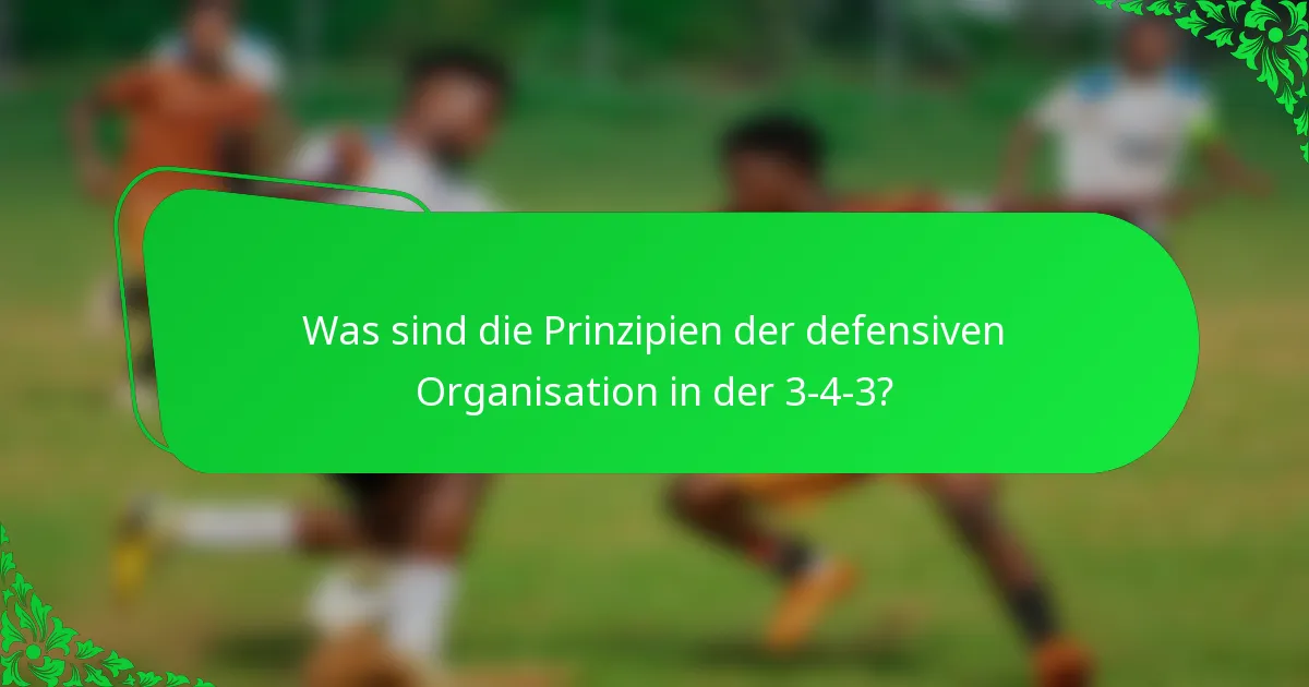Was sind die Prinzipien der defensiven Organisation in der 3-4-3?