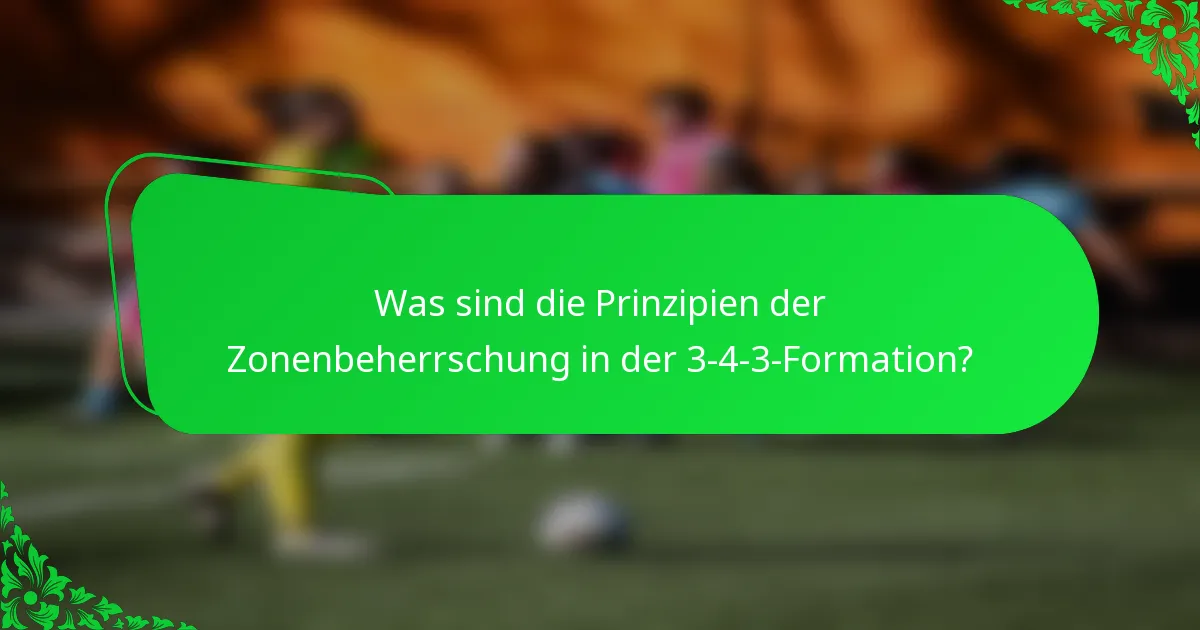 Was sind die Prinzipien der Zonenbeherrschung in der 3-4-3-Formation?