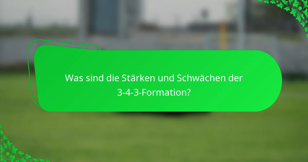Was sind die Stärken und Schwächen der 3-4-3-Formation?