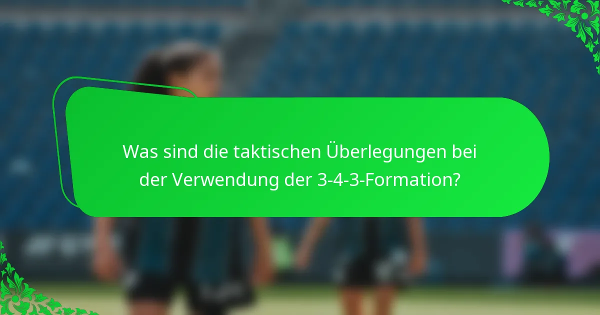 Was sind die taktischen Überlegungen bei der Verwendung der 3-4-3-Formation?