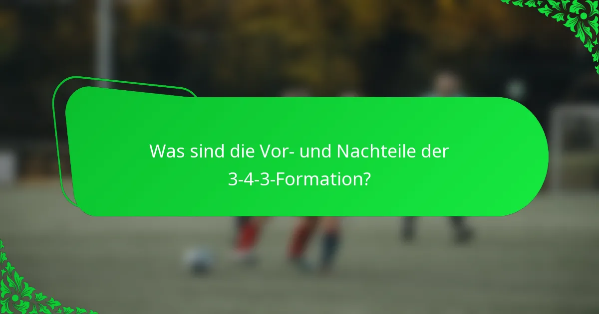 Was sind die Vor- und Nachteile der 3-4-3-Formation?