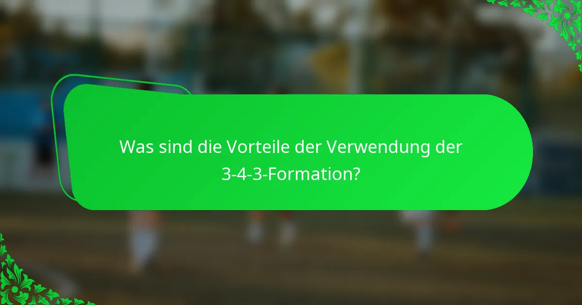 Was sind die Vorteile der Verwendung der 3-4-3-Formation?