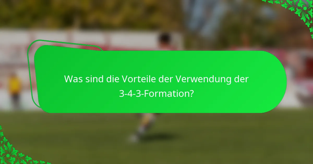 Was sind die Vorteile der Verwendung der 3-4-3-Formation?
