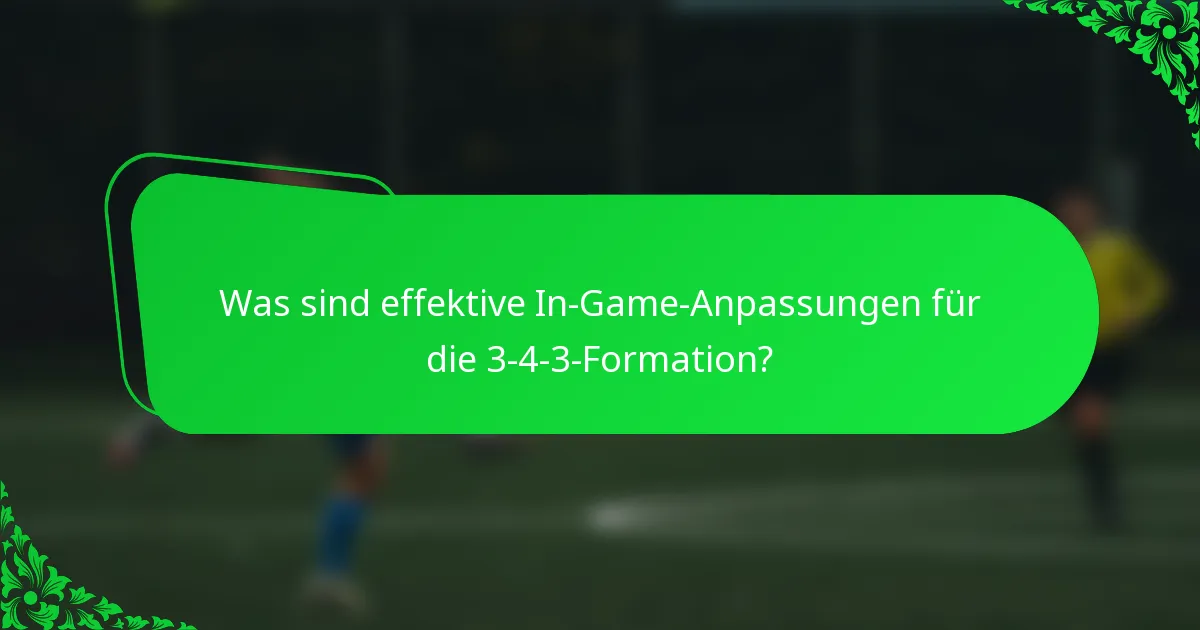 Was sind effektive In-Game-Anpassungen für die 3-4-3-Formation?