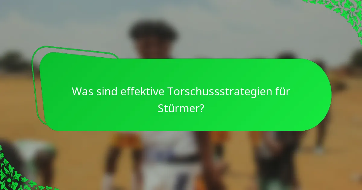 Was sind effektive Torschussstrategien für Stürmer?