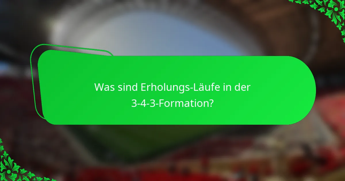 Was sind Erholungs-Läufe in der 3-4-3-Formation?