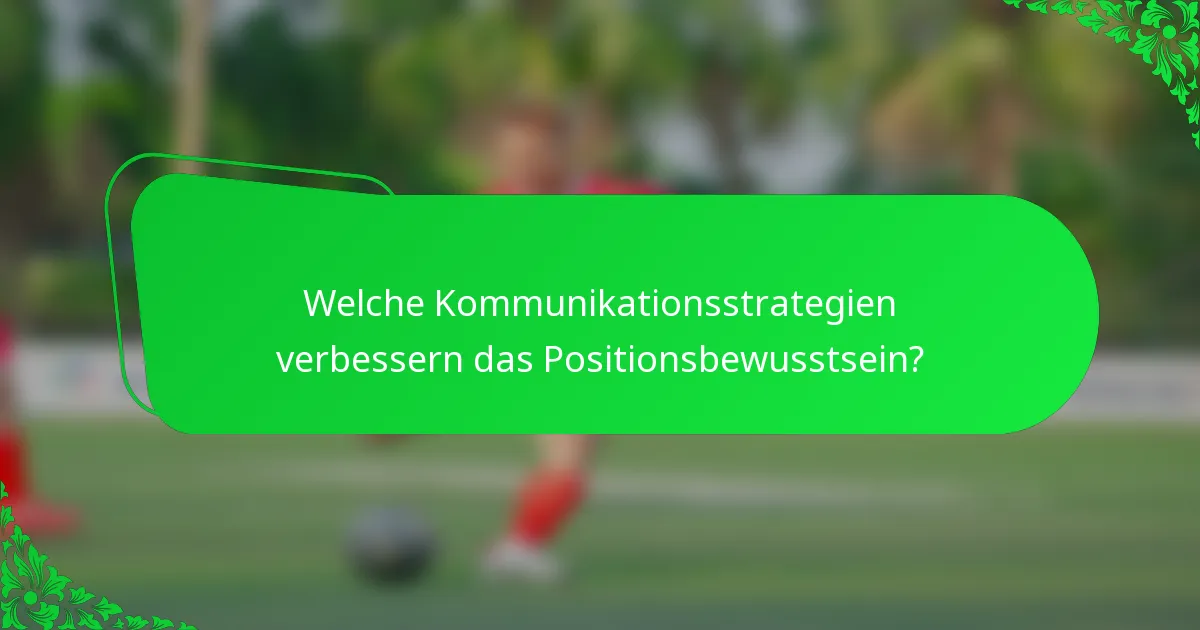 Welche Kommunikationsstrategien verbessern das Positionsbewusstsein?