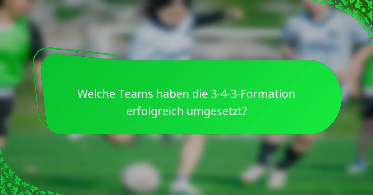 Welche Teams haben die 3-4-3-Formation erfolgreich umgesetzt?