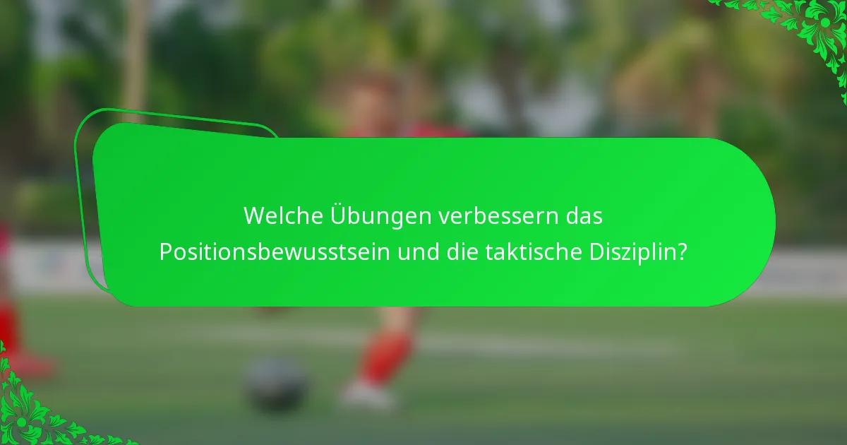 Welche Übungen verbessern das Positionsbewusstsein und die taktische Disziplin?