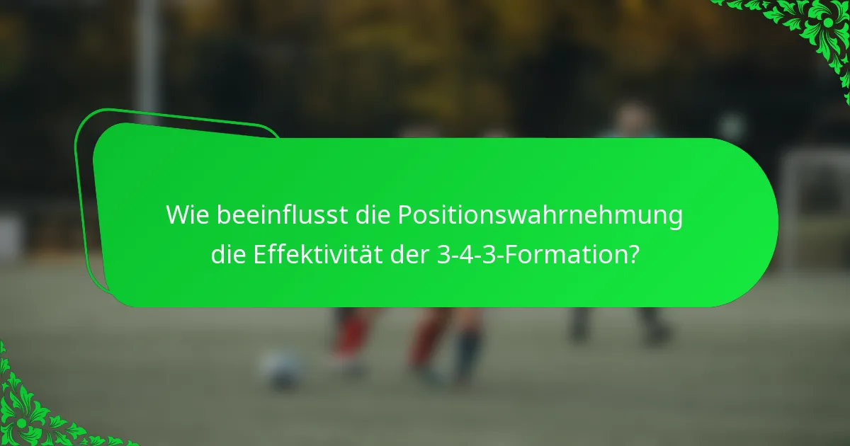 Wie beeinflusst die Positionswahrnehmung die Effektivität der 3-4-3-Formation?
