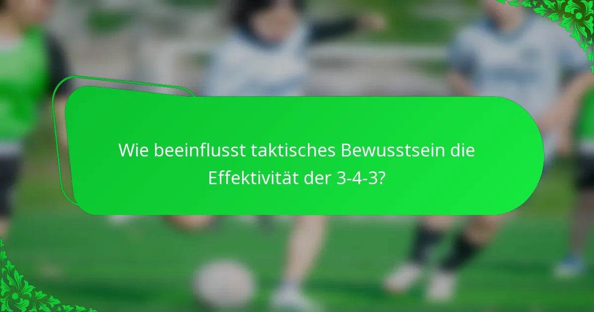 Wie beeinflusst taktisches Bewusstsein die Effektivität der 3-4-3?