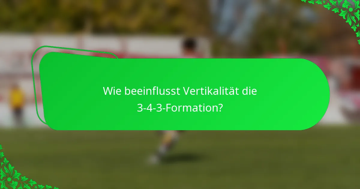 Wie beeinflusst Vertikalität die 3-4-3-Formation?