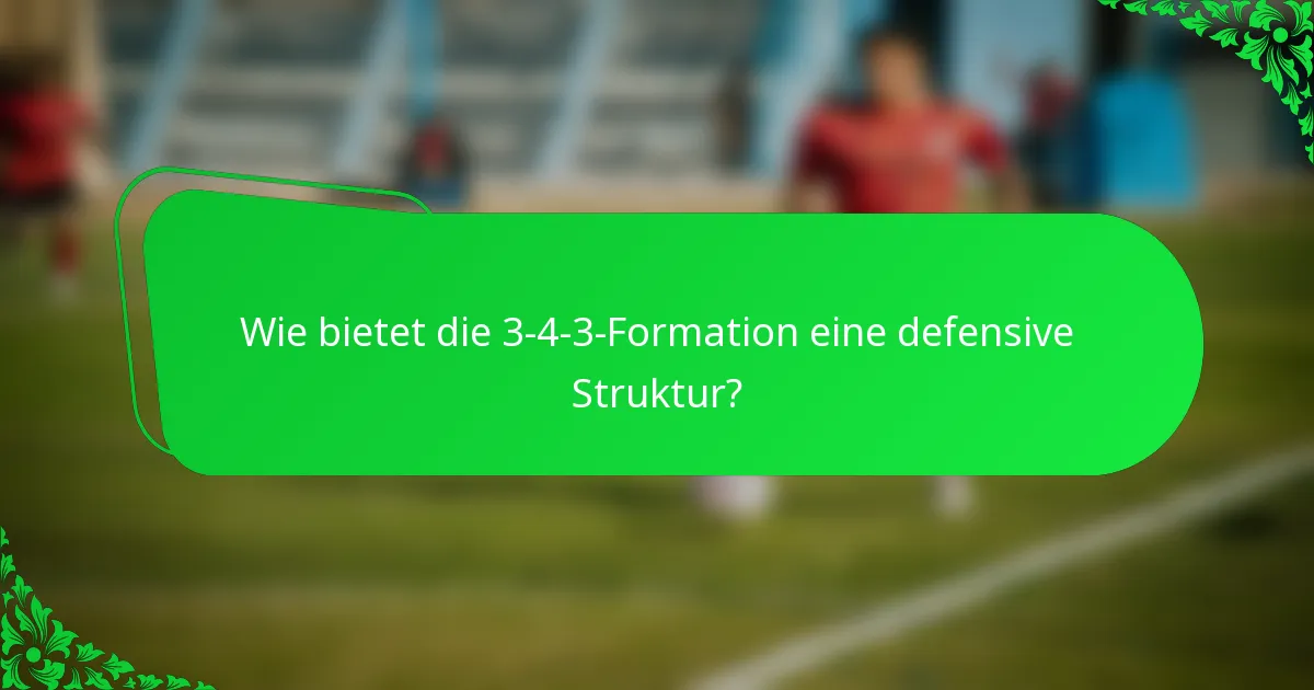Wie bietet die 3-4-3-Formation eine defensive Struktur?
