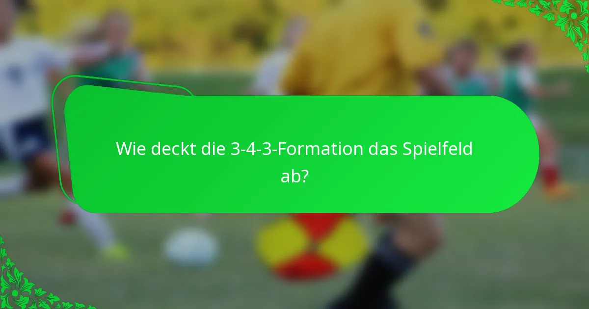 Wie deckt die 3-4-3-Formation das Spielfeld ab?