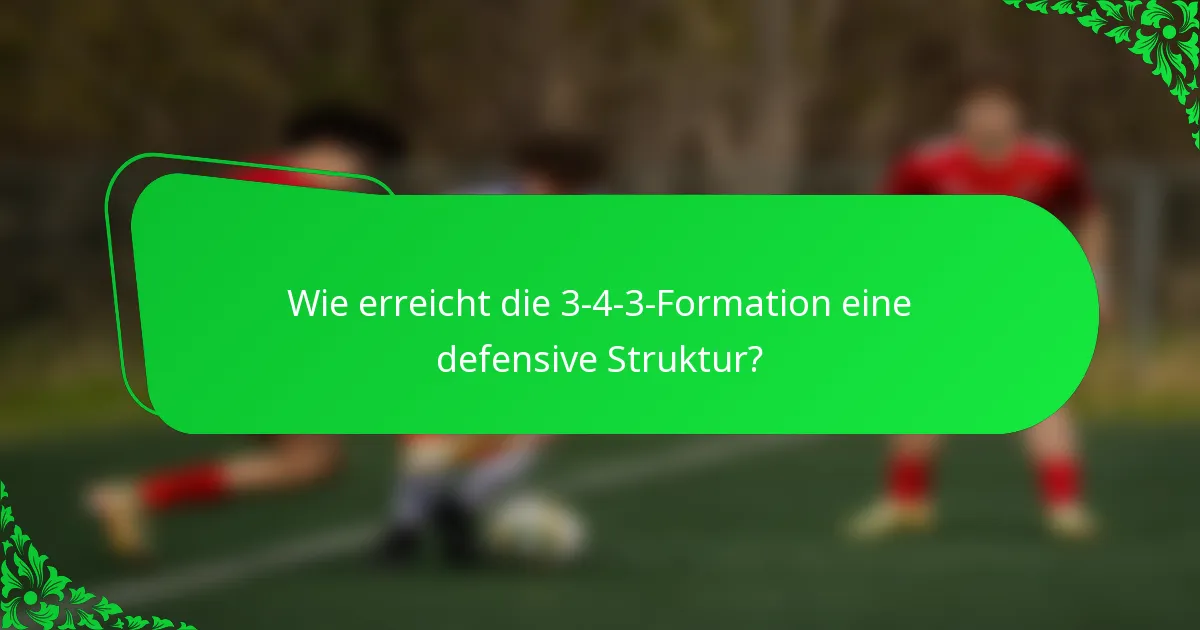 Wie erreicht die 3-4-3-Formation eine defensive Struktur?
