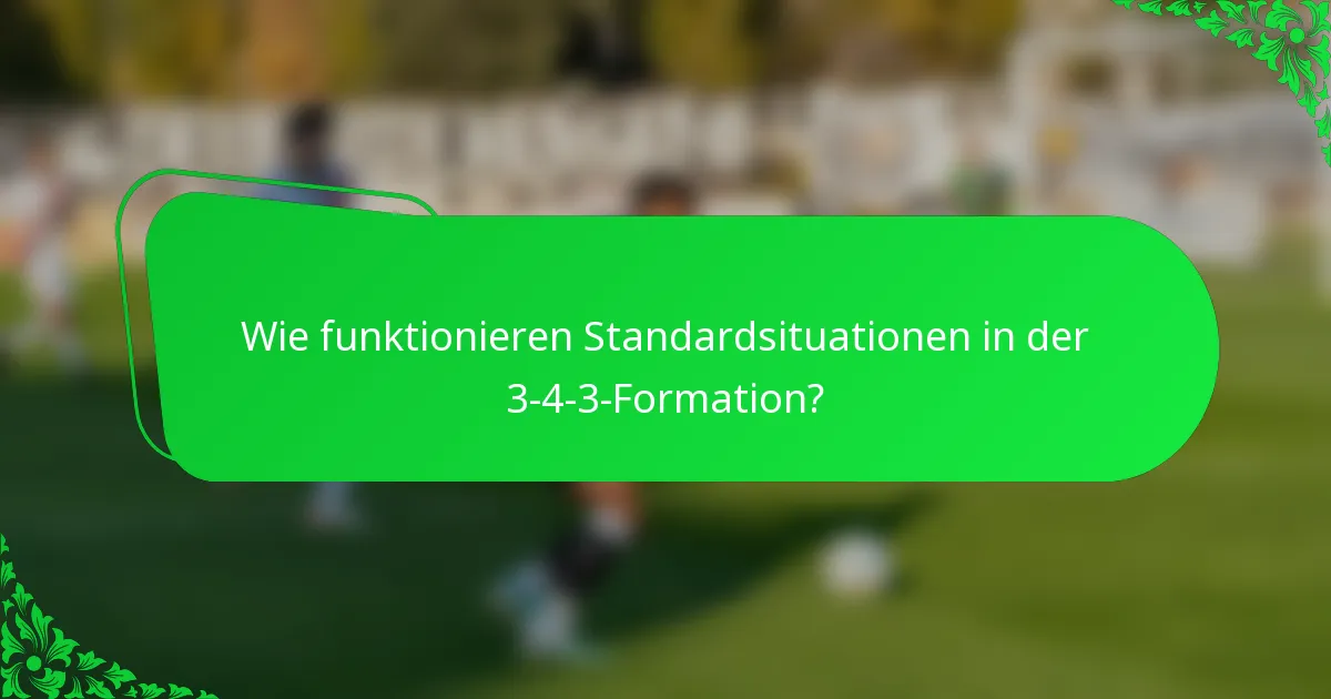 Wie funktionieren Standardsituationen in der 3-4-3-Formation?