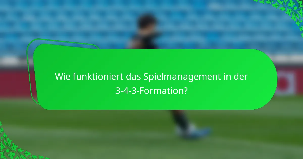 Wie funktioniert das Spielmanagement in der 3-4-3-Formation?