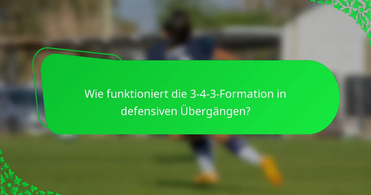 Wie funktioniert die 3-4-3-Formation in defensiven Übergängen?
