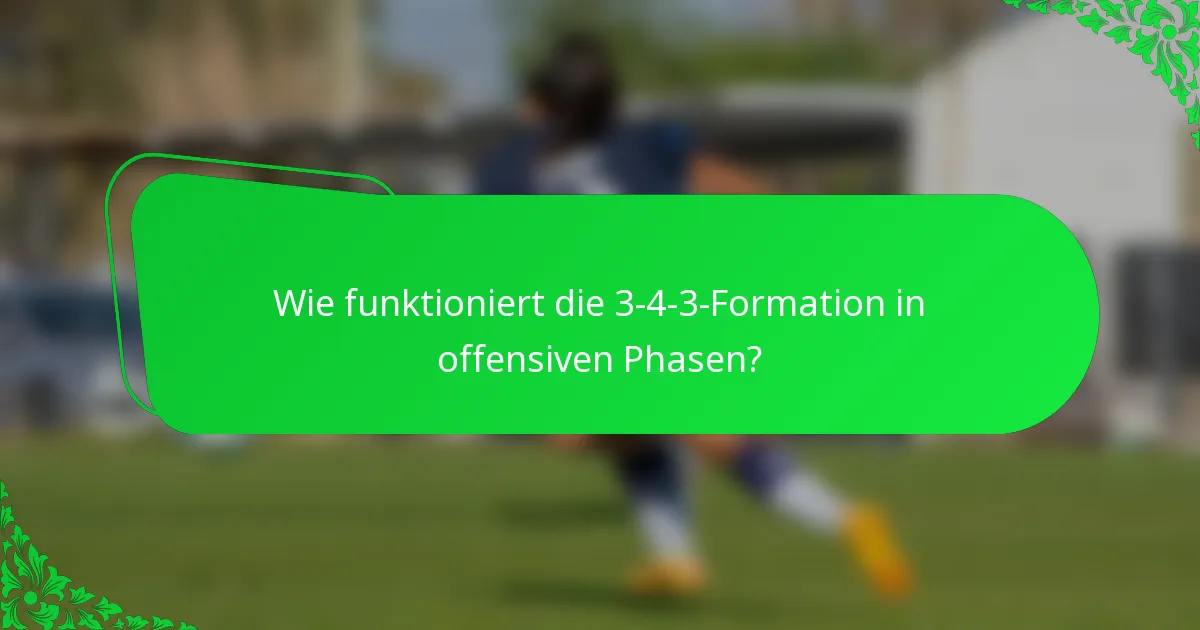 Wie funktioniert die 3-4-3-Formation in offensiven Phasen?