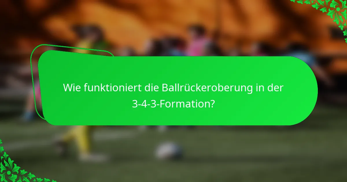 Wie funktioniert die Ballrückeroberung in der 3-4-3-Formation?