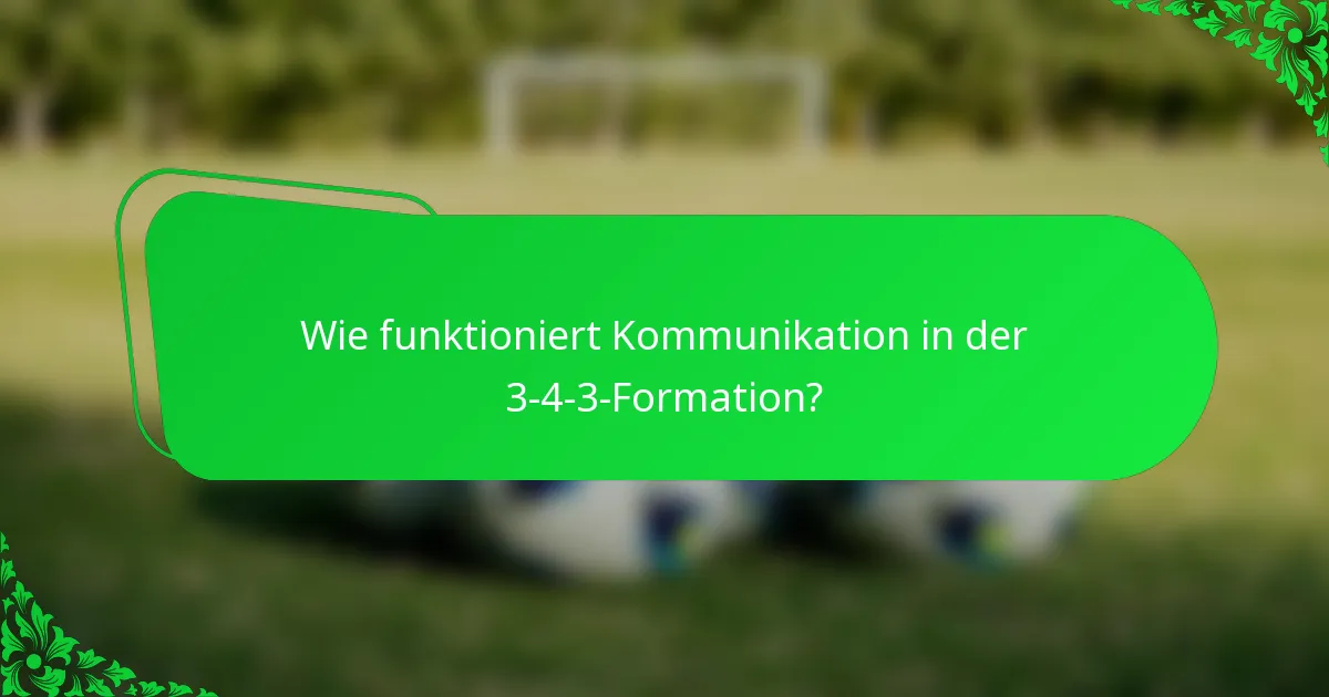 Wie funktioniert Kommunikation in der 3-4-3-Formation?