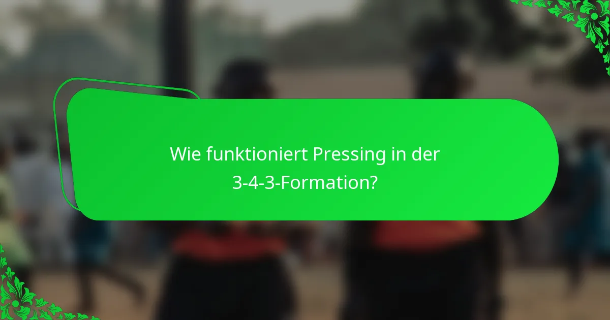 Wie funktioniert Pressing in der 3-4-3-Formation?