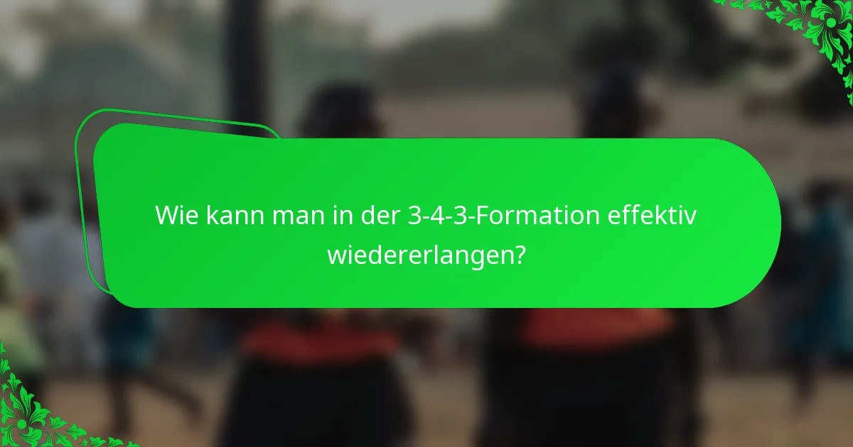 Wie kann man in der 3-4-3-Formation effektiv wiedererlangen?