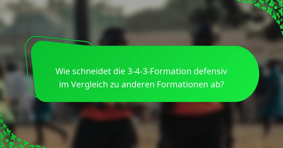 Wie schneidet die 3-4-3-Formation defensiv im Vergleich zu anderen Formationen ab?