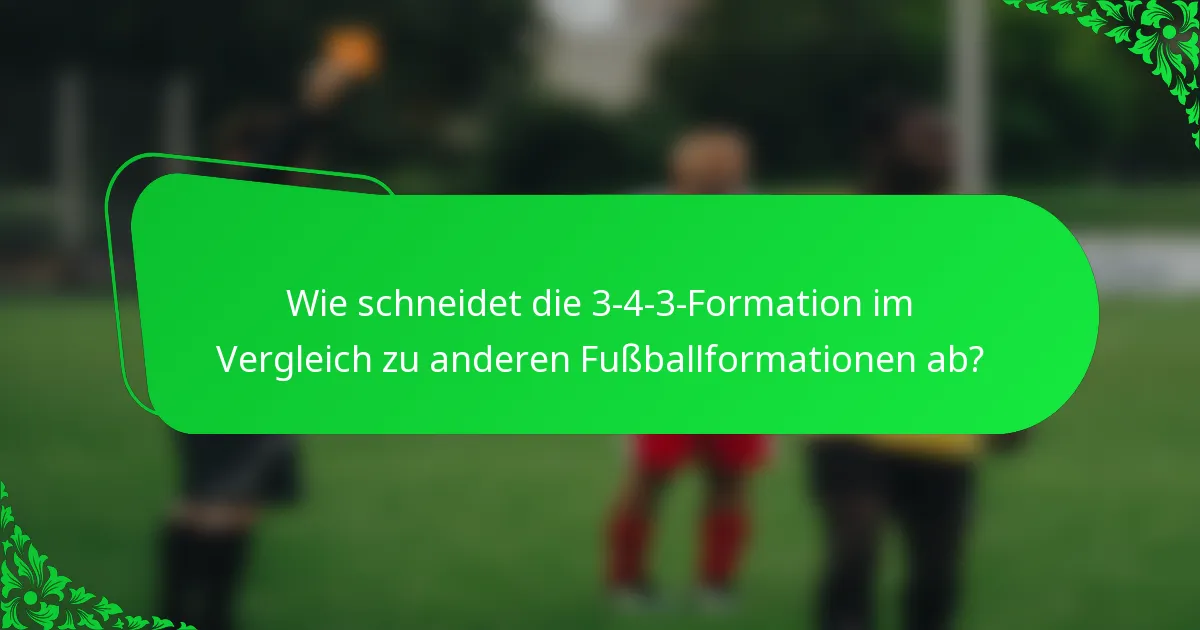 Wie schneidet die 3-4-3-Formation im Vergleich zu anderen Fußballformationen ab?