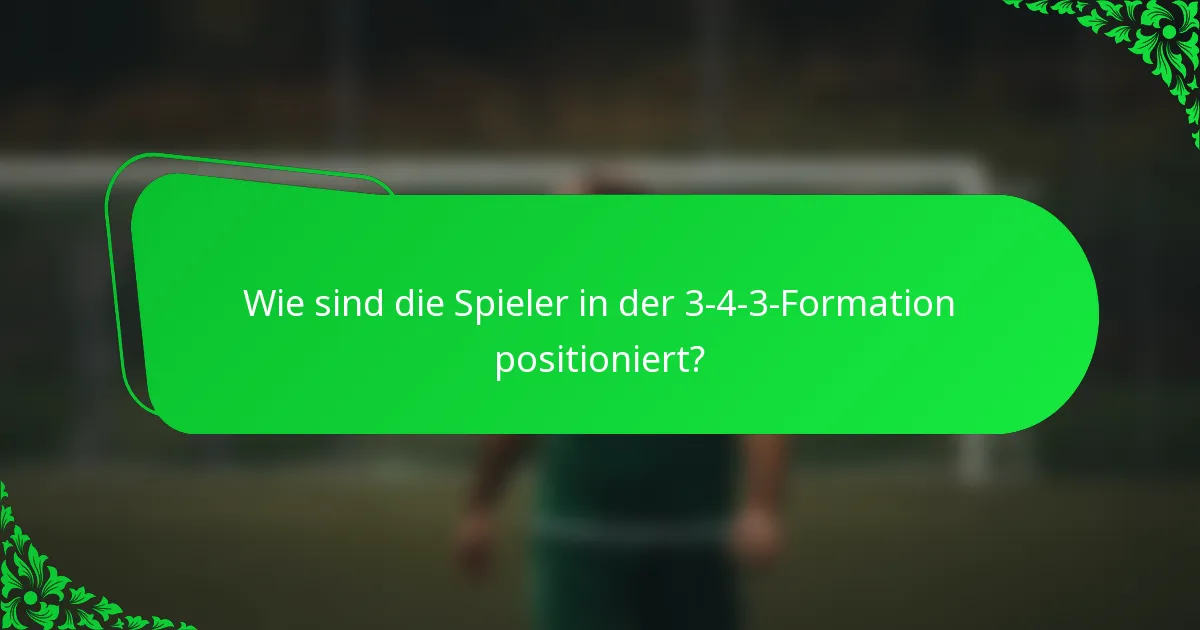 Wie sind die Spieler in der 3-4-3-Formation positioniert?