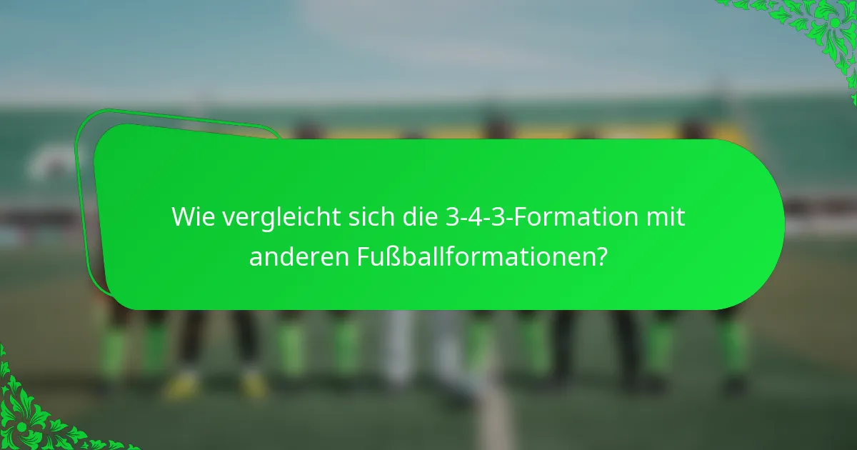Wie vergleicht sich die 3-4-3-Formation mit anderen Fußballformationen?