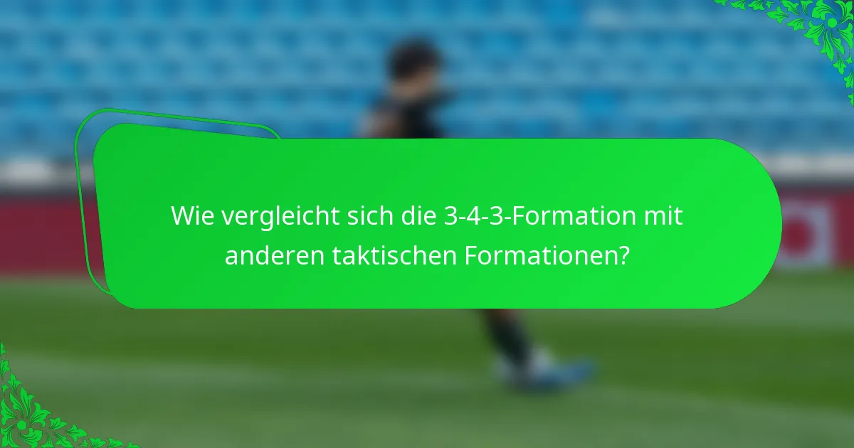 Wie vergleicht sich die 3-4-3-Formation mit anderen taktischen Formationen?